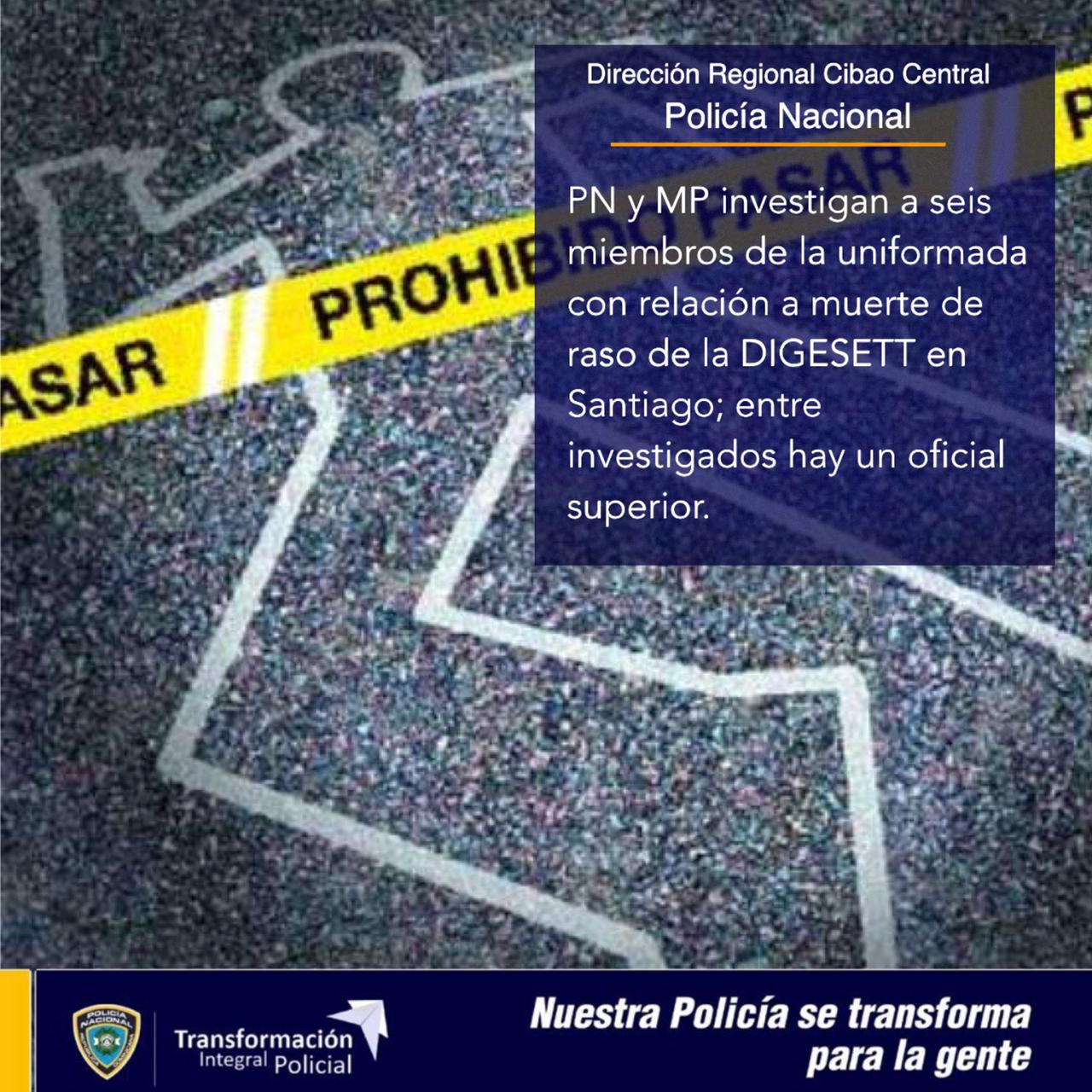 PN y MP investigan a seis miembros de la uniformada con relación muerte raso DIGESETT en Santiago; entre los investigados hay un oficial superior.